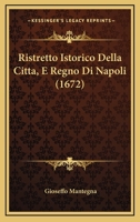 Ristretto Istorico Della Citta, E Regno Di Napoli (1672) 116621415X Book Cover