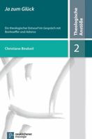Ja Zum Gluck: Ein Theologischer Entwurf Im Gesprach Mit Bonhoeffer Und Adorno 3788725206 Book Cover