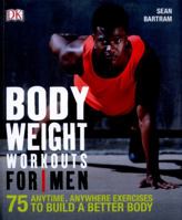 Bodyweight Workouts for Men: 75 Anytime, Anywhere Exercises to Build a Better Body 146544145X Book Cover