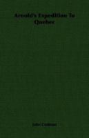 Arnold's Expedition to Quebec 1017319472 Book Cover