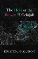 Holy or the Broken Hallelujah 1646627571 Book Cover