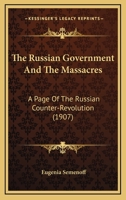 The Russian Government And The Massacres: A Page Of The Russian Counter-Revolution 1165792427 Book Cover
