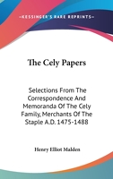 The Cely Papers: Selections from the Correspondence and Memoranda of the Cely Family 1163272213 Book Cover