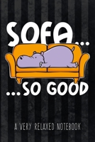 Sofa... so good - A Very Relaxed Notebook: Funny Graphic Hippo Notebook with dot grid to write in for Procrastinators and lazy People, perfect for to-do lists, taking notes, exact drawings 1086953584 Book Cover