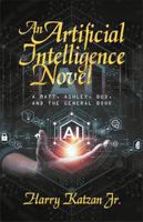 An Artificial Intelligence Novel: A Matt, Ashley, Bud, and the General Book 1663258244 Book Cover