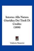 Intorno Alla Natura Giuridica Dei Titoli Di Credito (1898) 1148925171 Book Cover