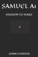 SAMUEL A1: MISSION TO MARS (12500 short story series (from script to book)) B0F3C4KH1N Book Cover