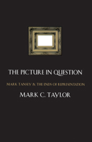 The Picture in Question: Mark Tansey and the Ends of Representation 0226791297 Book Cover