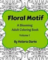Floral Motif Volume 1: Relaxing Floral Pattern Adult Coloring Book 1533077088 Book Cover