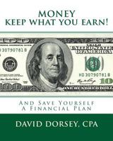 Money Keep What You Earn!: And Save Yourself a Financial Plan 1516889789 Book Cover