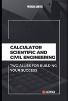Calculator Scientific and Civil Engineering: Two allies for building your success B0C91JYMYF Book Cover
