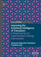 Improving the Emotional Intelligence of Translators: A Roadmap for an Experimental Training Intervention 3030888592 Book Cover