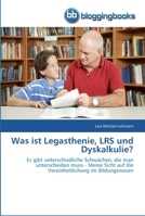 Was ist Legasthenie, LRS und Dyskalkulie?: Es gibt unterschiedliche Schwächen, die man unterscheiden muss - Meine Sicht auf die Vereinheitlichung im Bildungswesen 3841770746 Book Cover