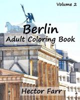 Berlin: Adult Coloring Book, Volume 2: City Sketch Coloring Book 1523360062 Book Cover