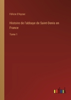 Histoire de l'abbaye de Saint-Denis en France: Tome 1 (French Edition) 3385001528 Book Cover
