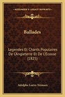 Ballades: Legendes Et Chants Populaires De L'Angleterre Et De L'Ecosse (1825) 1143129237 Book Cover
