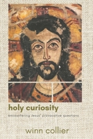 Holy Curiosity: Encountering Jesus' Provocative Questions 0801068339 Book Cover