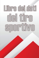 Libro dei dati del tiro sportivo: Registra la data, l'ora, il luogo, l'arma, il tipo di cannocchiale, le munizioni, la distanza, la polvere, ... amanti del tiro sportivo 3986083960 Book Cover