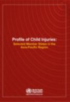 Profile of Child Injuries: Selected Member States in the Asia-Pacific Region 9290223766 Book Cover