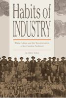 Habits of Industry: White Culture and the Transformation of the Carolina Piedmont (The Fred W. Morrison Series in Southern Studies) 0807842478 Book Cover