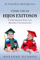 El Vuelo de la Mama Quetzal: Como Criar Hijos Exitosos y Prepararlos para las Mejores Universidades 151694707X Book Cover