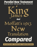 King James AND Moffatt's 1913 New Translation COMPARED: Parallel New Testament · Verse-by-Verse · Side-by-Side Comparison (The KJV Heritage Companion Series) 1971691771 Book Cover