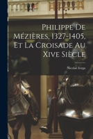 Philippe de M�zi�res, 1327-1405, Et La Croisade Au Xive Si�cle 1016158947 Book Cover