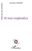 Et tout resplendira (Poètes Des Cinq Continents) 2343246157 Book Cover