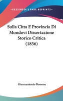 Sulla Citta E Provincia Di Mondovi Dissertazione Storico Critica (1856) 1166735044 Book Cover