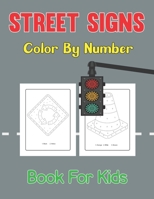 Street Signs Color By Number Book for Kids: Traffic Sign, Icon, Symbol coloring and activity books for kids ages 2-4 and 4-8 B0948RMXJJ Book Cover