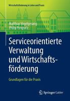 Serviceorientierte Verwaltung Und Wirtschaftsforderung: Grundlagen Fur Die Praxis 3658124644 Book Cover