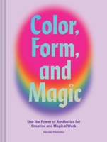 Color, Form, and Magic: Healing and Manifestation through Design 1797203568 Book Cover
