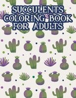 Succulents Coloring Book For Adults: Cacti Coloring Pages For Relaxation, A Collection Of Cactus Illustrations For Adults To Color B08GLMMYW2 Book Cover