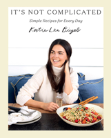 It's Not Complicated: Simple Recipes for Every Day 141974853X Book Cover