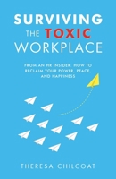 Surviving the Toxic Workplace: From an HR insider: How to Reclaim your Power, Peace, and Happiness B0GHJDHBR2 Book Cover