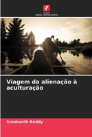 Viagem da alienação à aculturação (Portuguese Edition) 6208930863 Book Cover