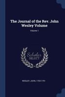 The Journal of the REV. John Wesley Volume; Volume 1 1376916819 Book Cover