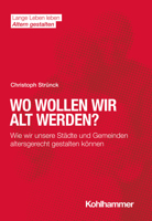 Wo Wollen Wir Alt Werden?: Wie Wir Unsere Stadte Und Gemeinden Altersgerecht Gestalten Konnen 3170407163 Book Cover