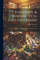 Kinderspel & Kinderlust in Zuid-Nederland: Deel. Tergspelletjes. Voor- En Naspel. Varia (Dutch Edition) 1022836641 Book Cover