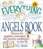 The Everything Angels Book: Discover the Guardians, Messengers, and Heavenly Companions in Your Life 1580623980 Book Cover