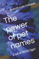 The power of pet names: End of Wild tiger B0BTRTDFSK Book Cover