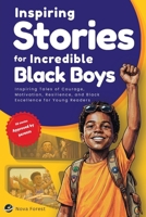Inspiring Stories for Incredible Black Boys: Inspiring Tales of Courage, Motivation, Resilience, and Black Excellence for Young Readers (Books For Incredible Black Kids) B0H68M96TC Book Cover