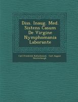 Diss. Inaug. Med. Sistens Casum de Virgine Nymphomania Laborante 1286963508 Book Cover