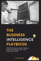 The Business Intelligence Playbook: Strategies and Tools for Success in the Digital Era B0BW31G9CB Book Cover