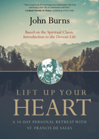 Lift Up Your Heart: A 10-Day Personal Retreat with St. Francis de Sales 1594717206 Book Cover