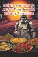 Galactic Gastronomy: 98 Star Wars-Inspired Culinary Adventures B0CQHQZZ4H Book Cover
