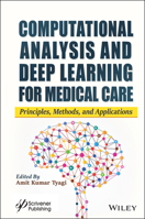 Computational Analysis and Deep Learning for Medical Care: Principles, Methods, and Applications 1119785723 Book Cover