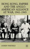 Hong Kong, Empire and the Anglo-American Alliance At War, 1941-1945 (Contemporary History in Context) 0333793331 Book Cover