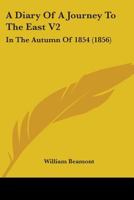 A Diary Of A Journey To The East V2: In The Autumn Of 1854 1436724821 Book Cover