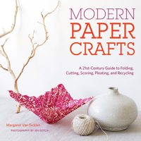 Modern Paper Crafts: A 21st-Century Guide to Folding, Cutting, Scoring, Pleating, and Recycling 1584798661 Book Cover